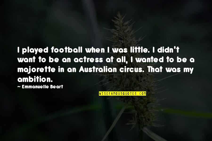 Wintergate Salad Quotes By Emmanuelle Beart: I played football when I was little. I Wintergate Salad Quotes By Emmanuelle Beart: I played football when I was little. I