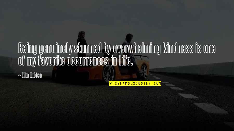 Winterhalter Quotes By Kim Holden: Being genuinely stunned by overwhelming kindness is one Winterhalter Quotes By Kim Holden: Being genuinely stunned by overwhelming kindness is one