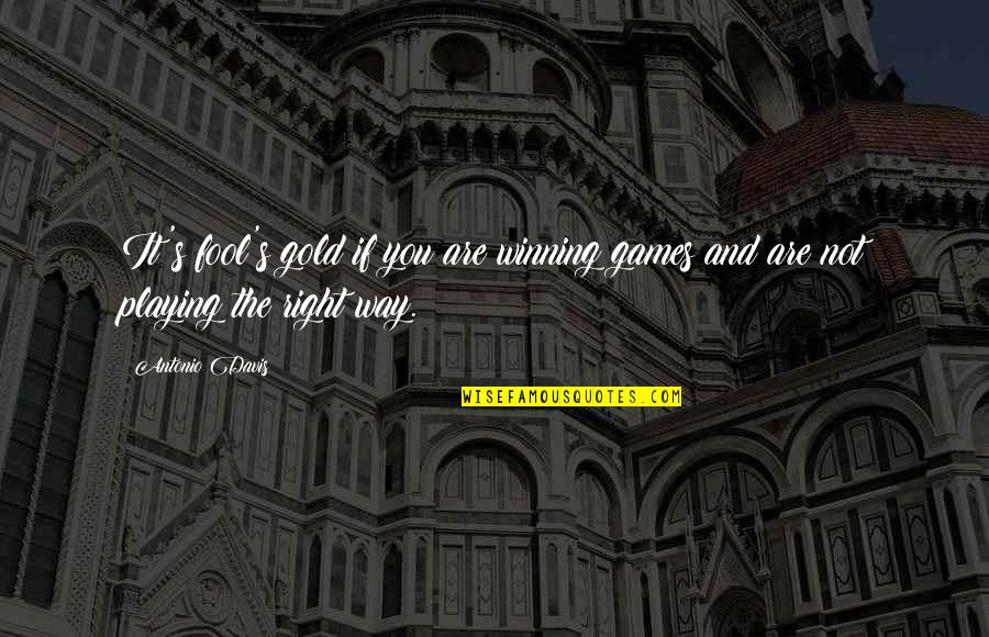 Wintering Begonias Quotes By Antonio Davis: It's fool's gold if you are winning games