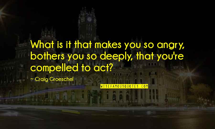 Winterish Names Quotes By Craig Groeschel: What is it that makes you so angry, Winterish Names Quotes By Craig Groeschel: What is it that makes you so angry,