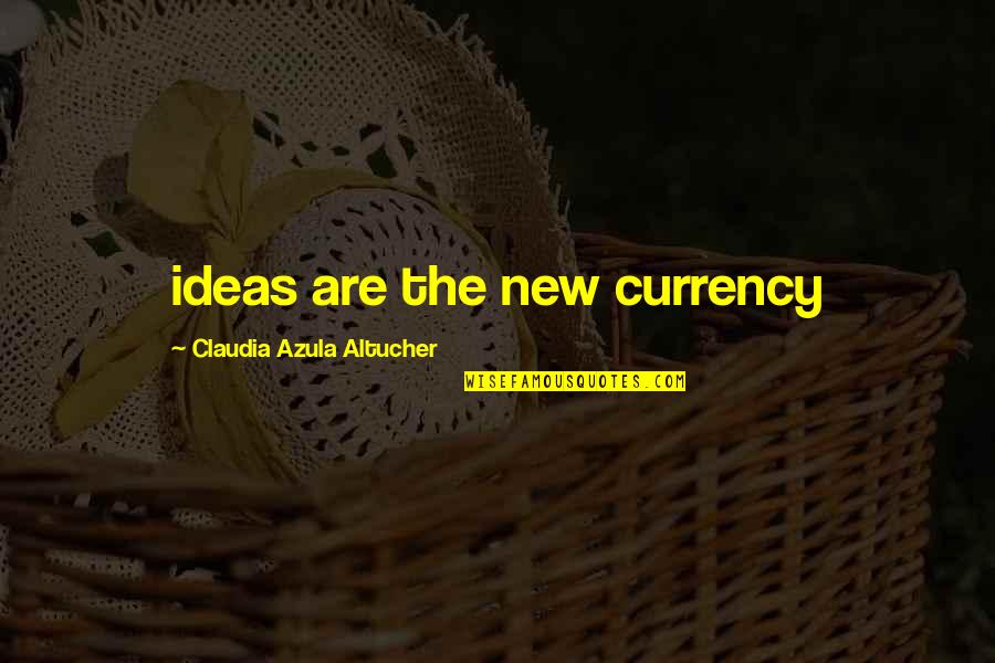 Winterized Jordans Quotes By Claudia Azula Altucher: ideas are the new currency Winterized Jordans Quotes By Claudia Azula Altucher: ideas are the new currency