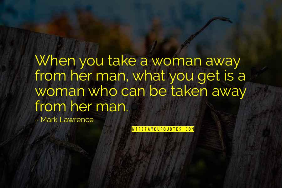 Winterized Jordans Quotes By Mark Lawrence: When you take a woman away from her Winterized Jordans Quotes By Mark Lawrence: When you take a woman away from her