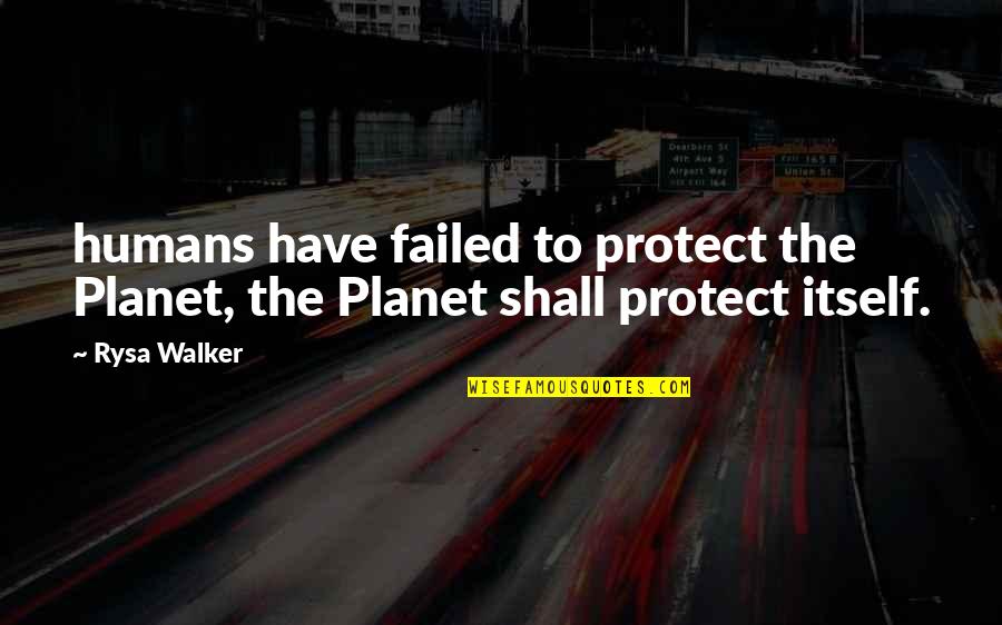 Winterized Tags Quotes By Rysa Walker: humans have failed to protect the Planet, the