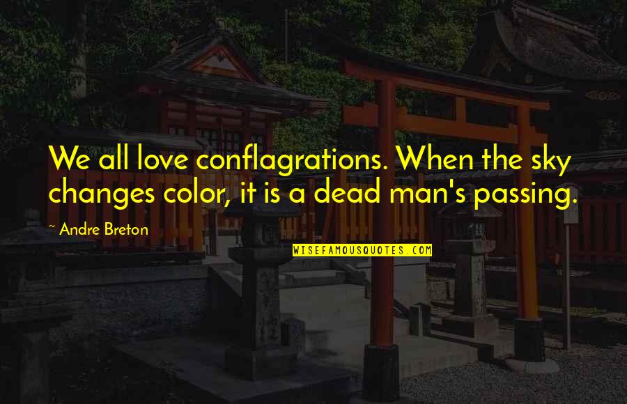 Winterkorn Cincinnati Quotes By Andre Breton: We all love conflagrations. When the sky changes