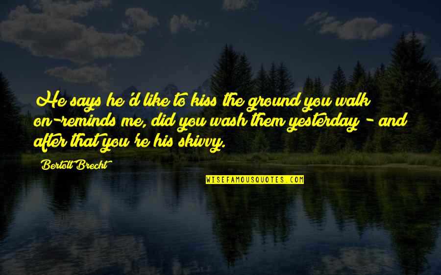 Winterkorn Cincinnati Quotes By Bertolt Brecht: He says he'd like to kiss the ground Winterkorn Cincinnati Quotes By Bertolt Brecht: He says he'd like to kiss the ground