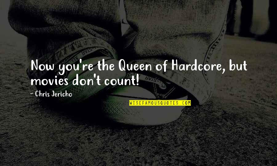 Winterkorn Cincinnati Quotes By Chris Jericho: Now you're the Queen of Hardcore, but movies Winterkorn Cincinnati Quotes By Chris Jericho: Now you're the Queen of Hardcore, but movies