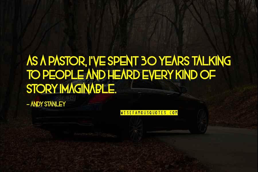 Winterlandschaft Quotes By Andy Stanley: As a pastor, I've spent 30 years talking Winterlandschaft Quotes By Andy Stanley: As a pastor, I've spent 30 years talking