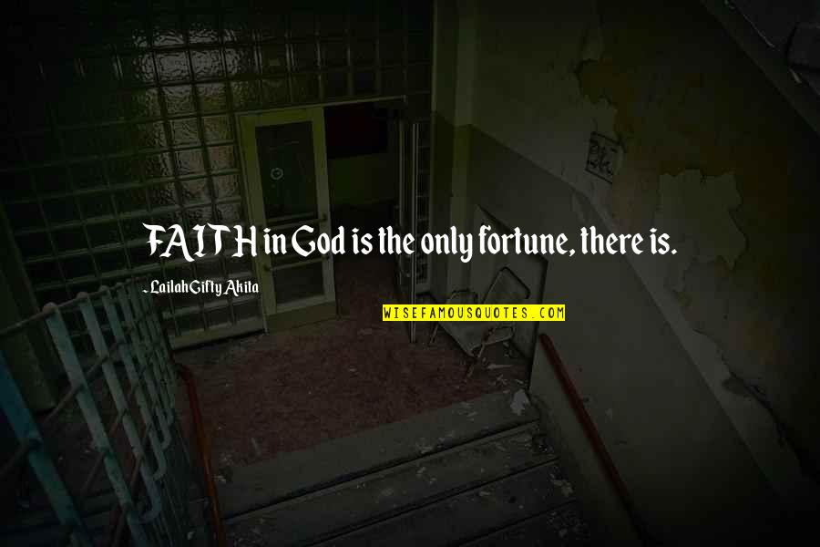 Wintermute Engine Quotes By Lailah Gifty Akita: FAITH in God is the only fortune, there