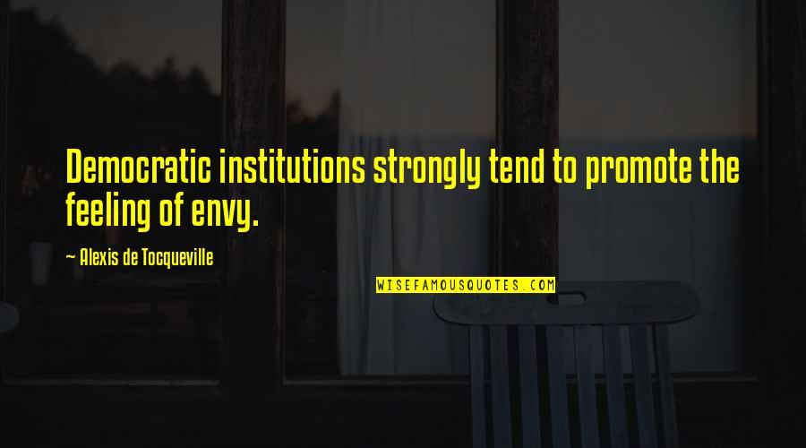 Wintermyer Death Quotes By Alexis De Tocqueville: Democratic institutions strongly tend to promote the feeling Wintermyer Death Quotes By Alexis De Tocqueville: Democratic institutions strongly tend to promote the feeling