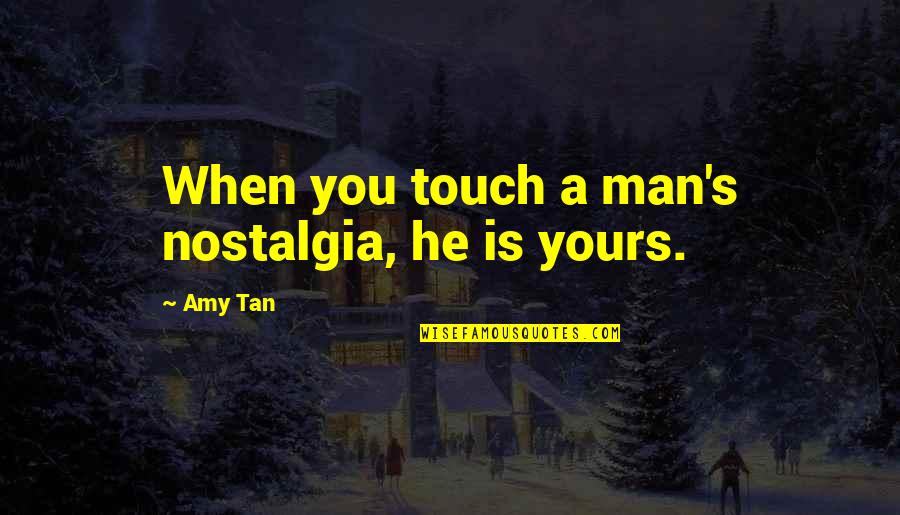 Winters Coming Quotes By Amy Tan: When you touch a man's nostalgia, he is