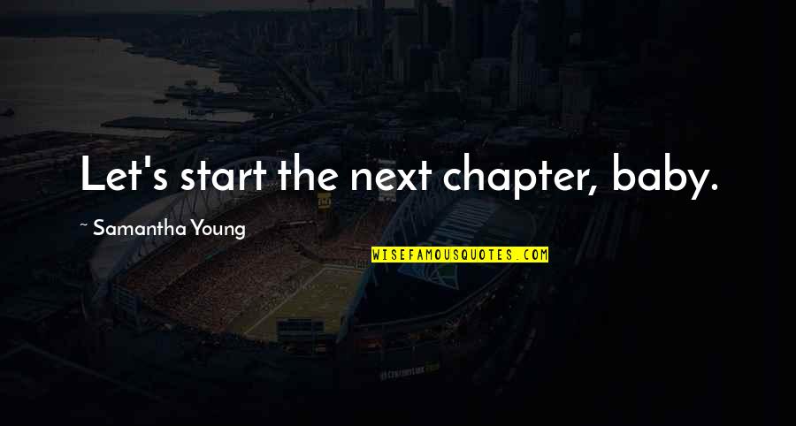 Winters Coming Quotes By Samantha Young: Let's start the next chapter, baby. Winters Coming Quotes By Samantha Young: Let's start the next chapter, baby.