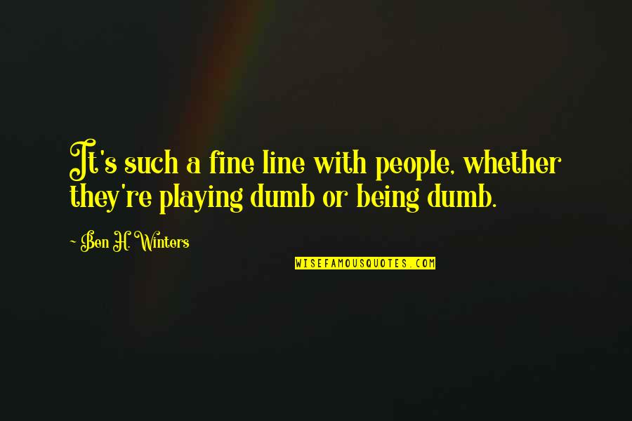 Winters Quotes By Ben H. Winters: It's such a fine line with people, whether