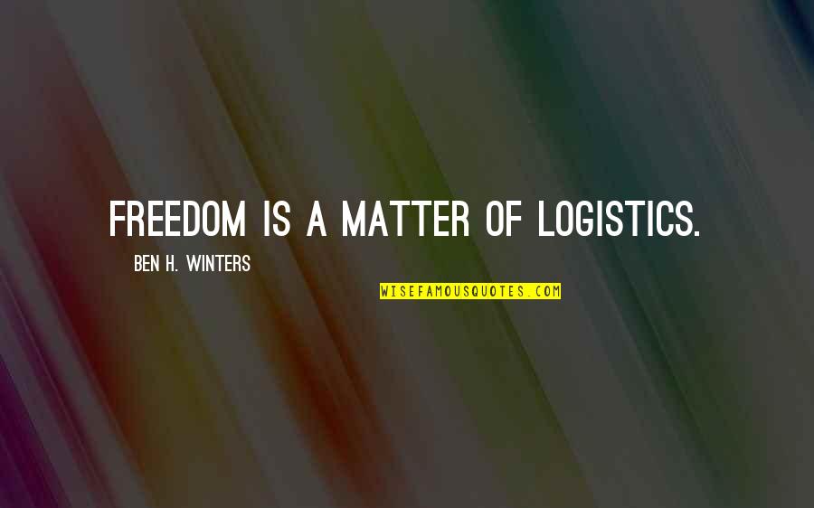 Winters Quotes By Ben H. Winters: Freedom is a matter of logistics. Winters Quotes By Ben H. Winters: Freedom is a matter of logistics.