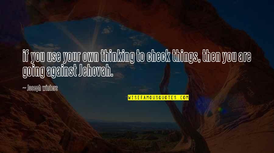 Winters Quotes By Joseph Winters: if you use your own thinking to check