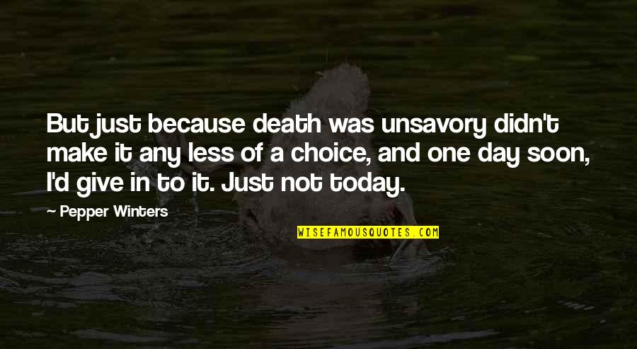 Winters Quotes By Pepper Winters: But just because death was unsavory didn't make Winters Quotes By Pepper Winters: But just because death was unsavory didn't make