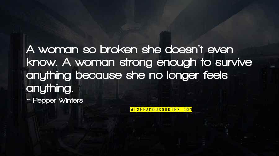 Winters Quotes By Pepper Winters: A woman so broken she doesn't even know. Winters Quotes By Pepper Winters: A woman so broken she doesn't even know.