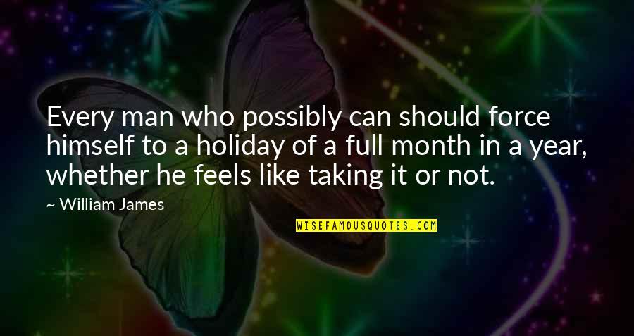 Winter's Tale Movie Beverly Quotes By William James: Every man who possibly can should force himself Winter's Tale Movie Beverly Quotes By William James: Every man who possibly can should force himself