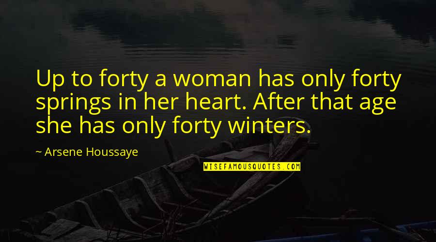 Winters's Quotes By Arsene Houssaye: Up to forty a woman has only forty
