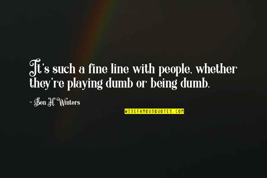 Winters's Quotes By Ben H. Winters: It's such a fine line with people, whether