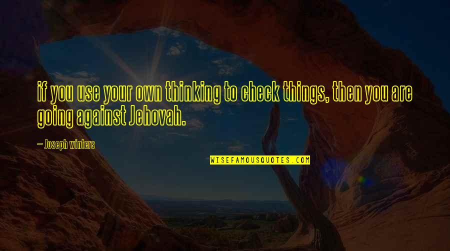 Winters's Quotes By Joseph Winters: if you use your own thinking to check