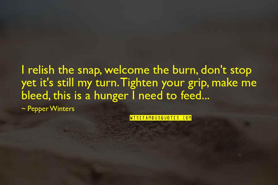 Winters's Quotes By Pepper Winters: I relish the snap, welcome the burn, don't