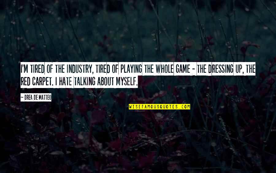 Wintertide Delights Quotes By Drea De Matteo: I'm tired of the industry, tired of playing Wintertide Delights Quotes By Drea De Matteo: I'm tired of the industry, tired of playing