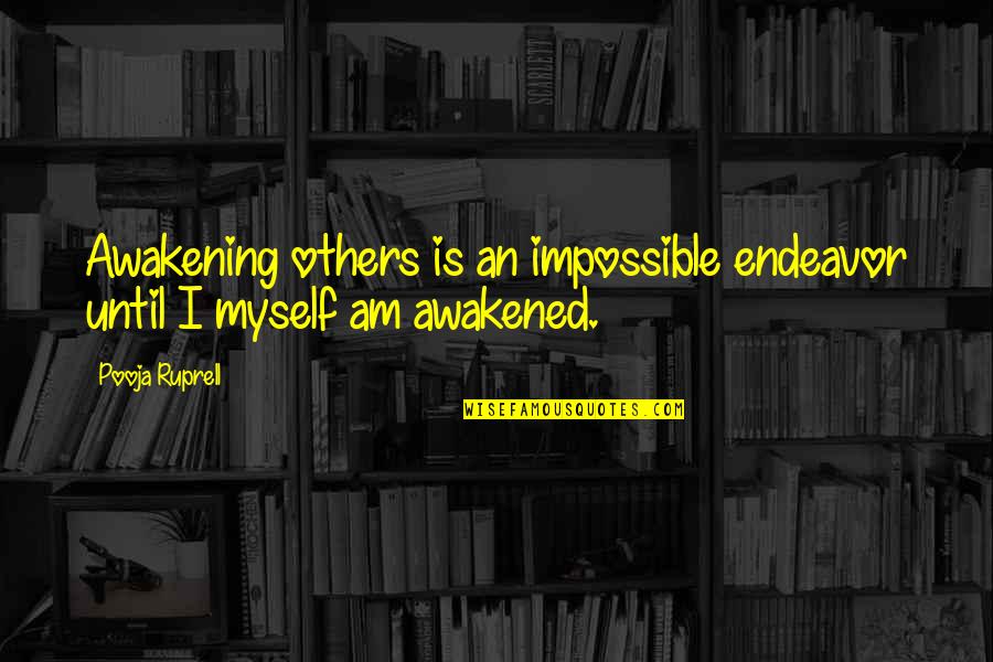 Wintertide Delights Quotes By Pooja Ruprell: Awakening others is an impossible endeavor until I