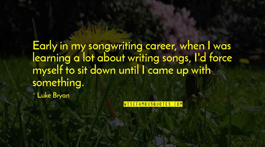 Wintery Quotes By Luke Bryan: Early in my songwriting career, when I was
