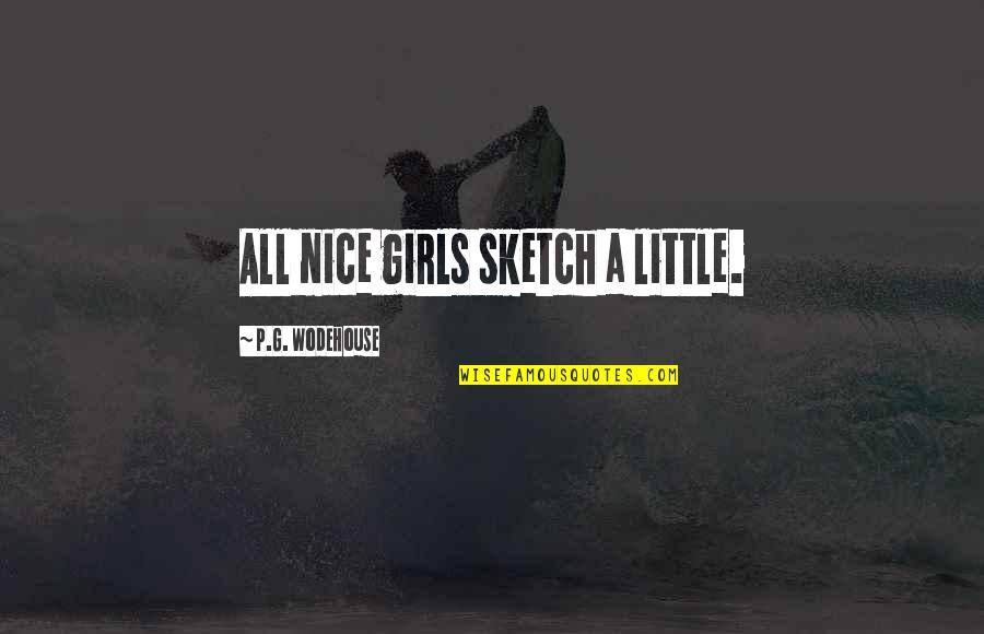 Wintery Sunday Quotes By P.G. Wodehouse: All nice girls sketch a little. Wintery Sunday Quotes By P.G. Wodehouse: All nice girls sketch a little.