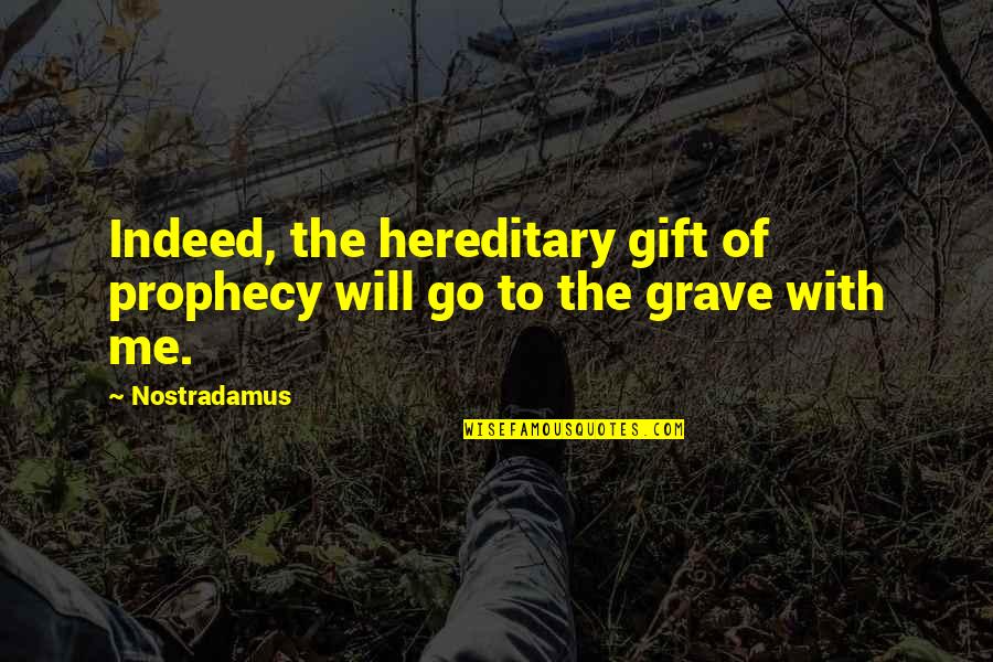 Winteste Quotes By Nostradamus: Indeed, the hereditary gift of prophecy will go