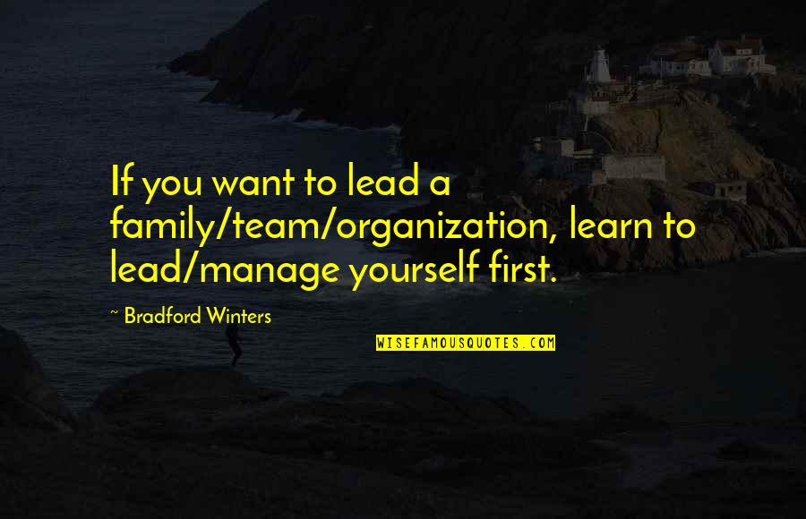 Winther Circle Quotes By Bradford Winters: If you want to lead a family/team/organization, learn