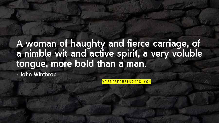 Winthrop Quotes By John Winthrop: A woman of haughty and fierce carriage, of Winthrop Quotes By John Winthrop: A woman of haughty and fierce carriage, of