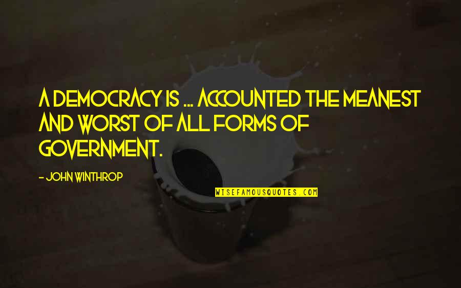 Winthrop Quotes By John Winthrop: A democracy is ... accounted the meanest and