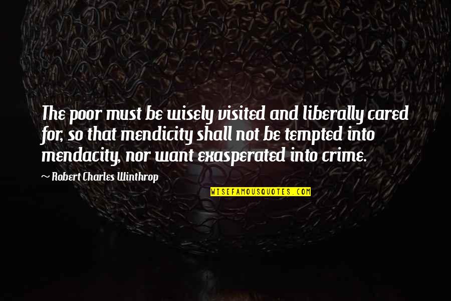Winthrop Quotes By Robert Charles Winthrop: The poor must be wisely visited and liberally Winthrop Quotes By Robert Charles Winthrop: The poor must be wisely visited and liberally