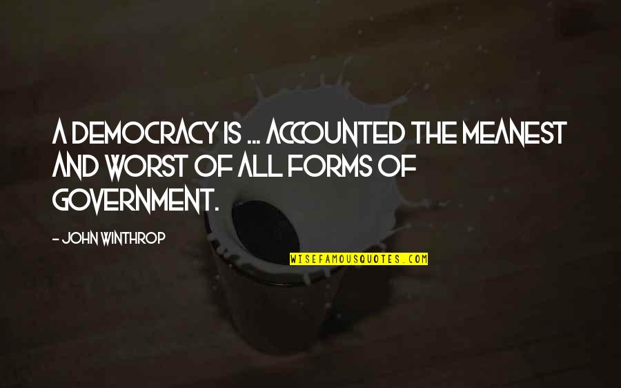 Winthrop's Quotes By John Winthrop: A democracy is ... accounted the meanest and