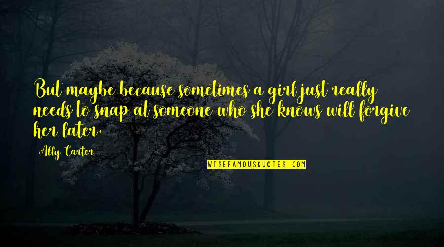 Wintilo Garcia Quotes By Ally Carter: But maybe because sometimes a girl just really Wintilo Garcia Quotes By Ally Carter: But maybe because sometimes a girl just really