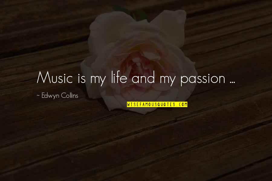 Wintomylon Quotes By Edwyn Collins: Music is my life and my passion ...