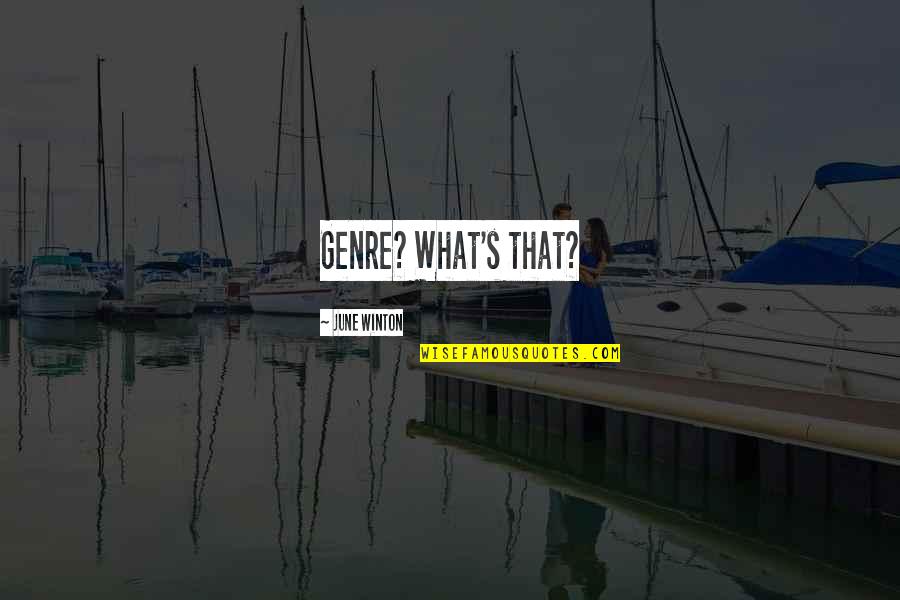 Winton Quotes By June Winton: Genre? What's that? Winton Quotes By June Winton: Genre? What's that?