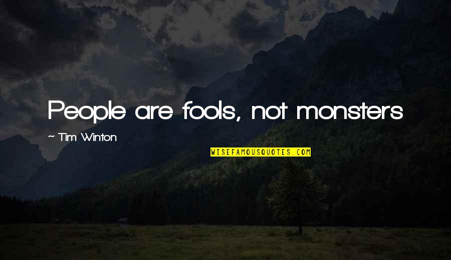 Winton Quotes By Tim Winton: People are fools, not monsters Winton Quotes By Tim Winton: People are fools, not monsters