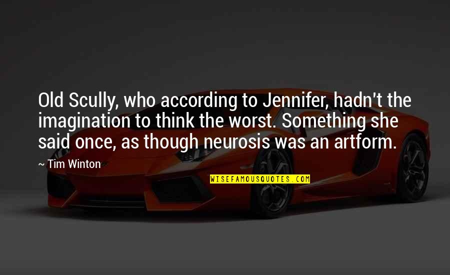 Winton Quotes By Tim Winton: Old Scully, who according to Jennifer, hadn't the Winton Quotes By Tim Winton: Old Scully, who according to Jennifer, hadn't the