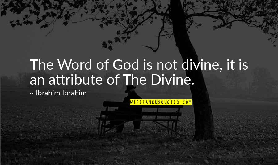 Wintour Of Fashion Quotes By Ibrahim Ibrahim: The Word of God is not divine, it Wintour Of Fashion Quotes By Ibrahim Ibrahim: The Word of God is not divine, it