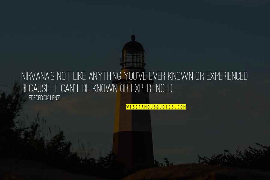 Wintriest Quotes By Frederick Lenz: Nirvana's not like anything you've ever known or