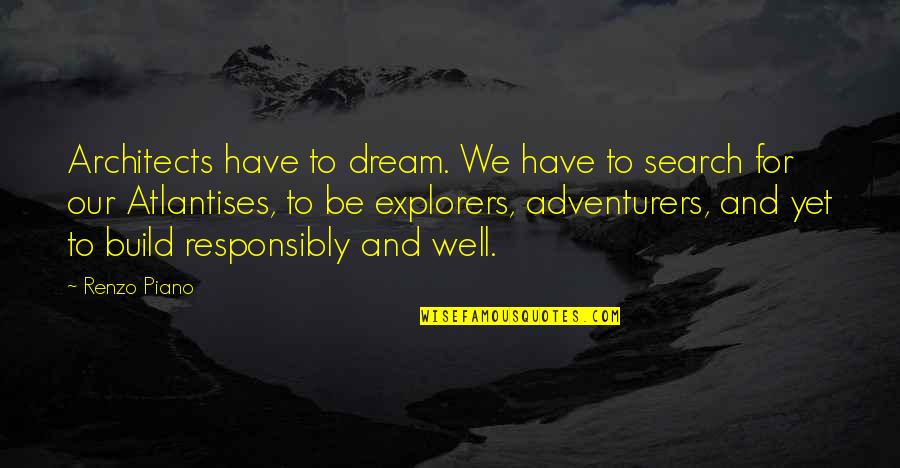 Wintriest Quotes By Renzo Piano: Architects have to dream. We have to search Wintriest Quotes By Renzo Piano: Architects have to dream. We have to search