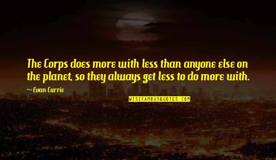Wintrow Quotes By Evan Currie: The Corps does more with less than anyone Wintrow Quotes By Evan Currie: The Corps does more with less than anyone