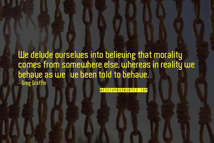Wintrow Quotes By Greg Graffin: We delude ourselves into believing that morality comes Wintrow Quotes By Greg Graffin: We delude ourselves into believing that morality comes