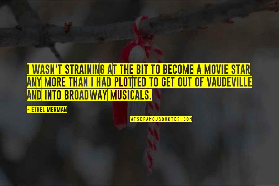 Wintsch Violins Quotes By Ethel Merman: I wasn't straining at the bit to become Wintsch Violins Quotes By Ethel Merman: I wasn't straining at the bit to become
