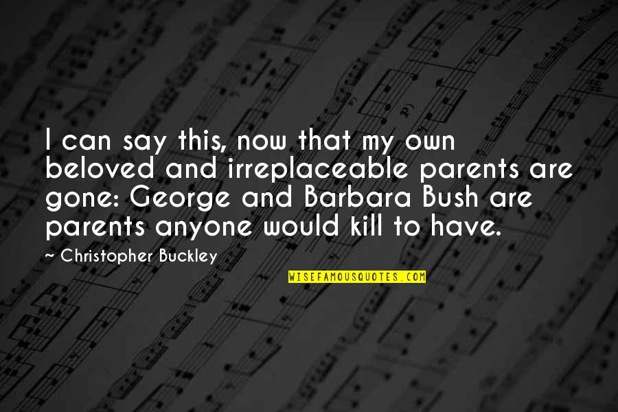 Winzell Quotes By Christopher Buckley: I can say this, now that my own Winzell Quotes By Christopher Buckley: I can say this, now that my own