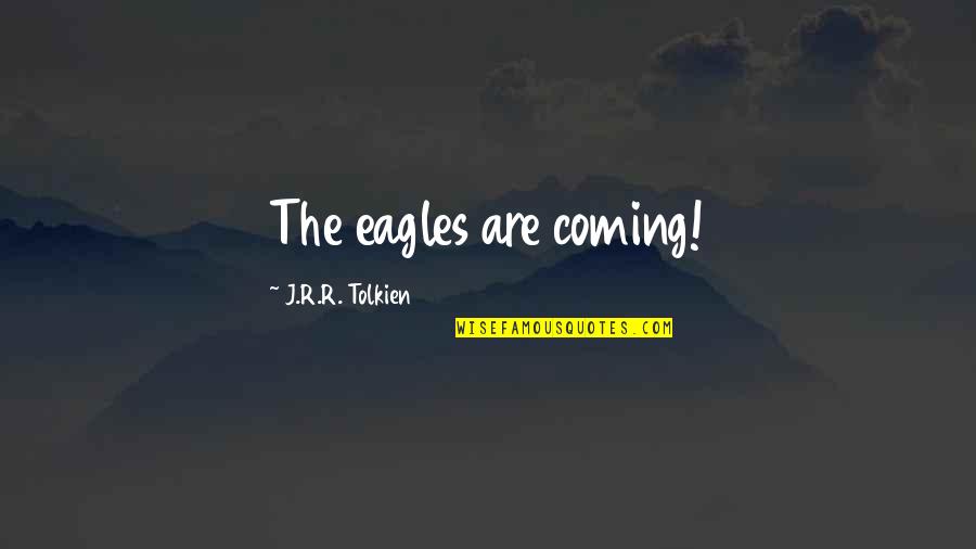 Winzinger Concrete Quotes By J.R.R. Tolkien: The eagles are coming! Winzinger Concrete Quotes By J.R.R. Tolkien: The eagles are coming!