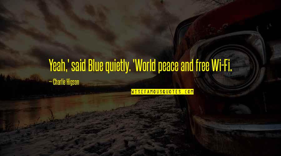 Wi'oot Quotes By Charlie Higson: Yeah,' said Blue quietly. 'World peace and free