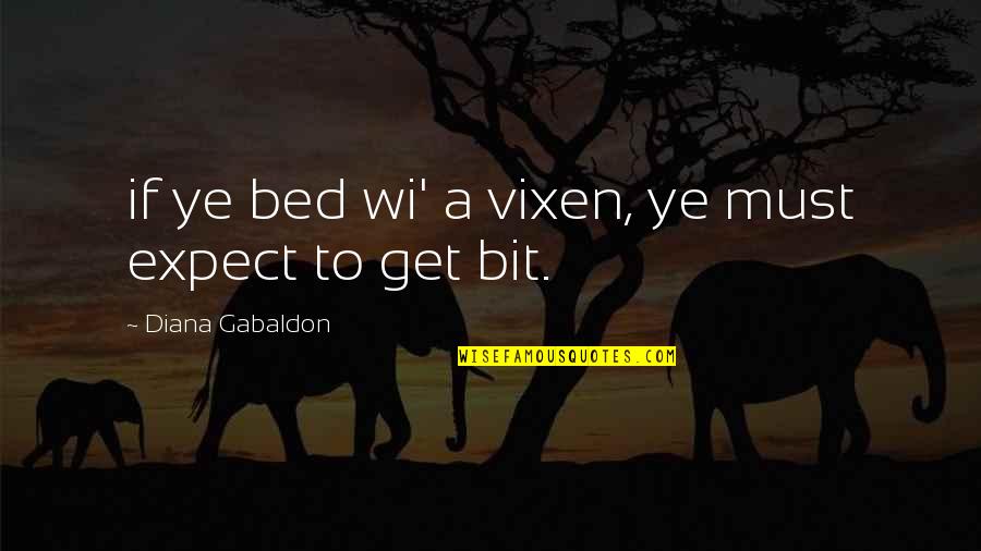 Wi'oot Quotes By Diana Gabaldon: if ye bed wi' a vixen, ye must